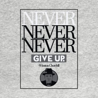 NEVER ever give up NEW T-Shirt